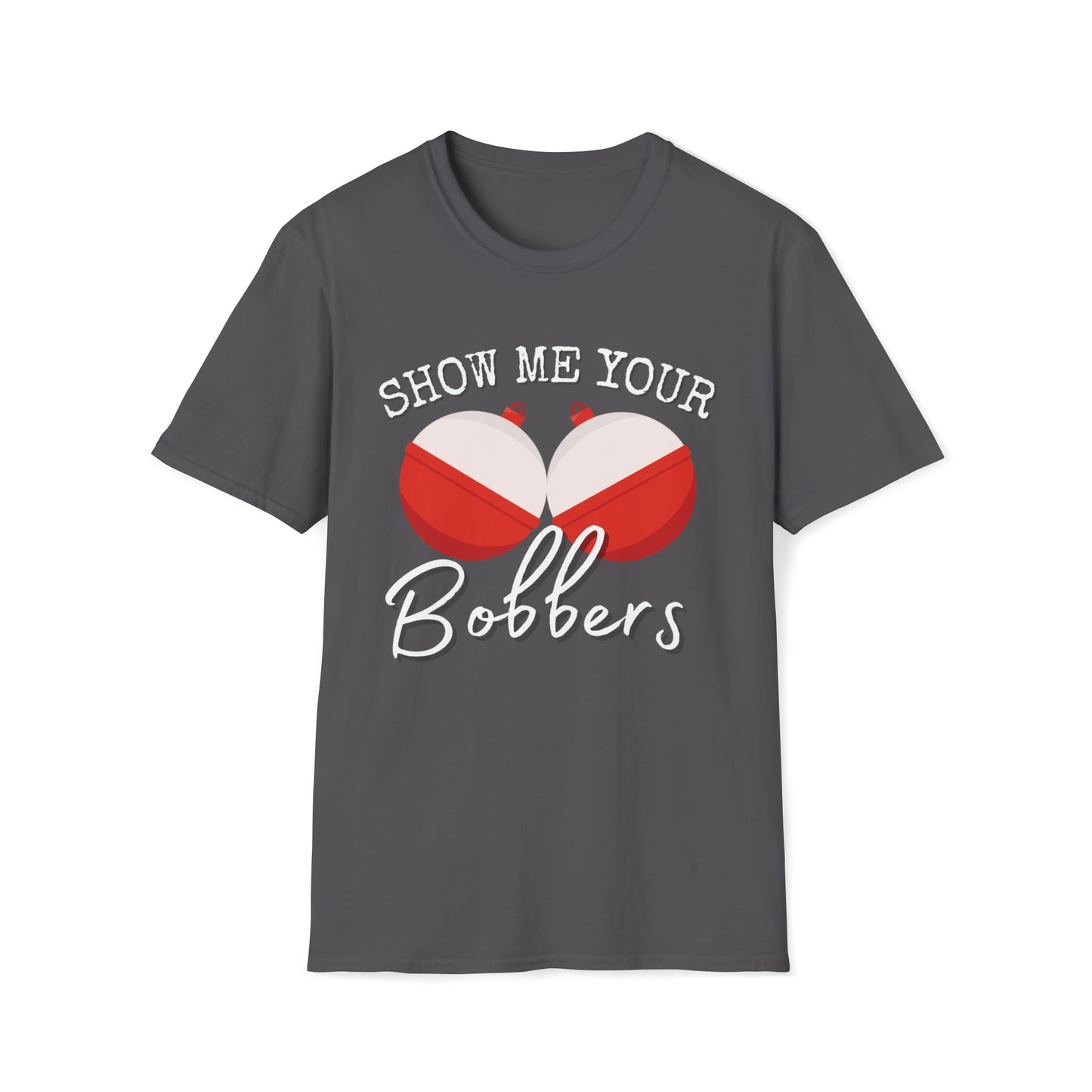 Men's Funny Graphic T Shirt Show Me Your Bobbers