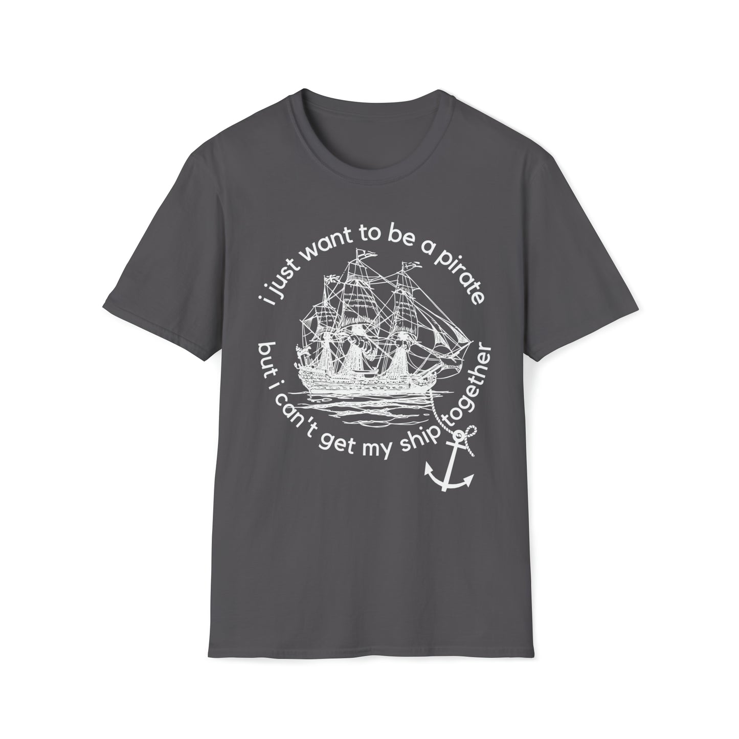 I Just Want To Be A Pirate Unisex T Shirt