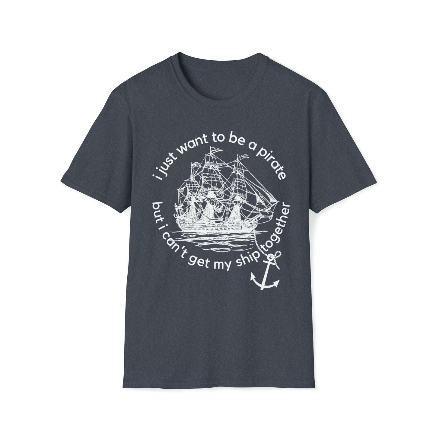 I Just Want To Be A Pirate Unisex T Shirt