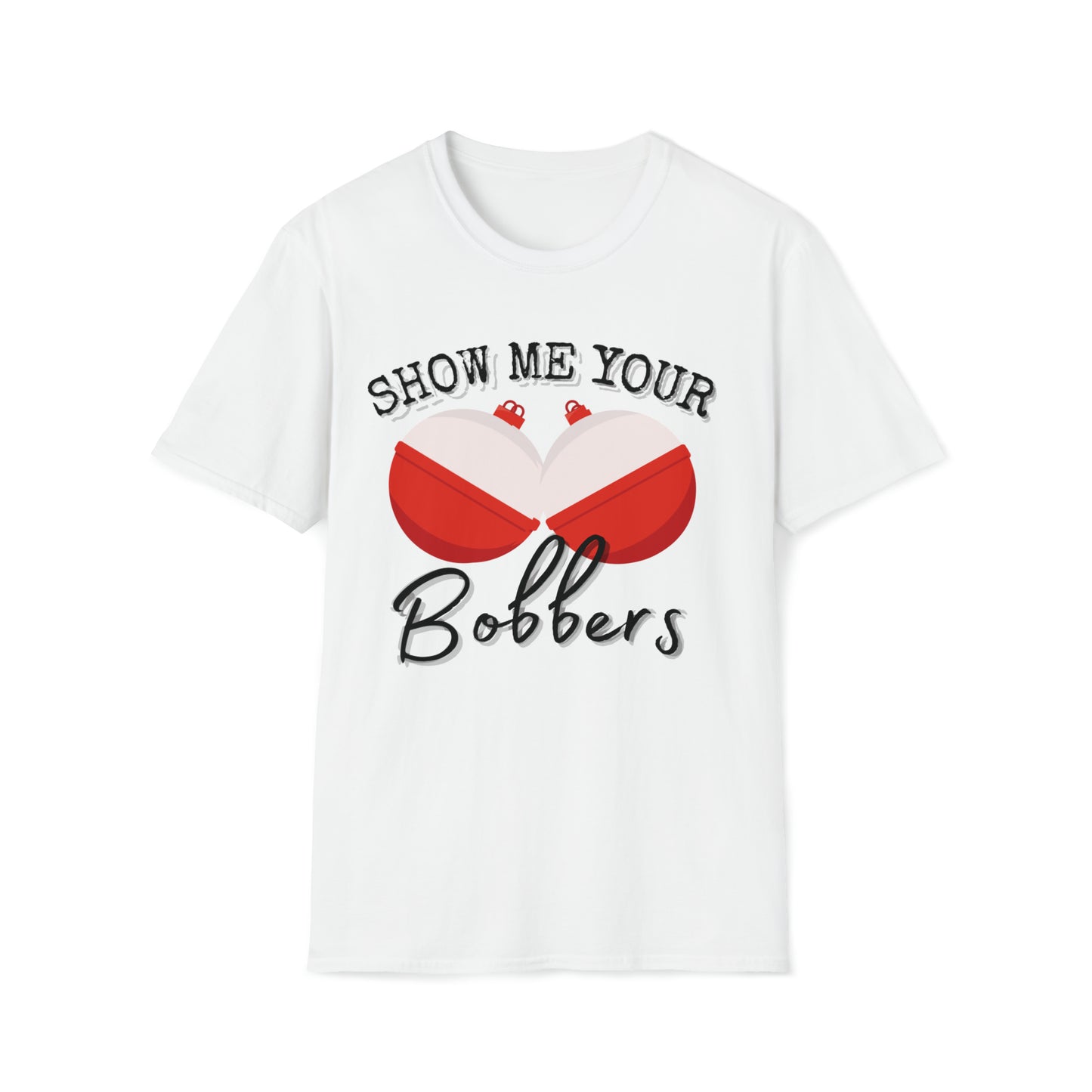 Men's Funny Graphic T Shirt Show Me Your Bobbers