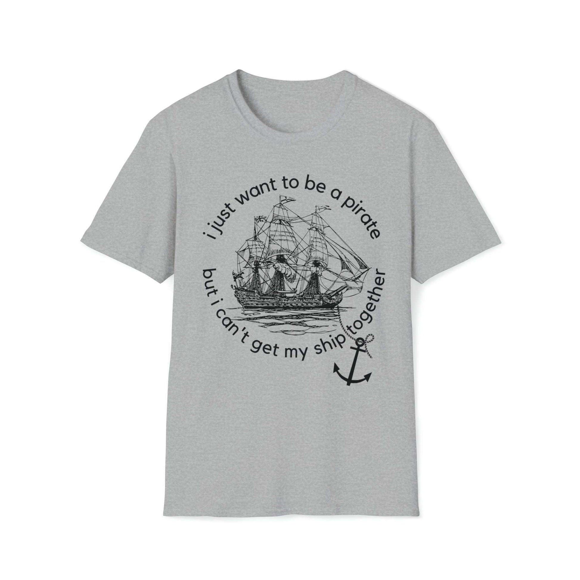 I Just Want To Be A Pirate Unisex T Shirt