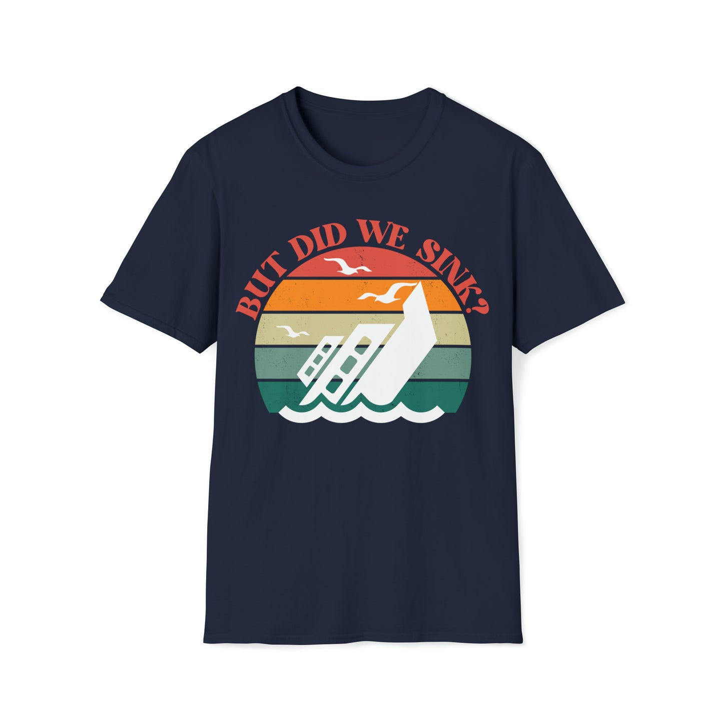 But Did We Sink? Unisex Graphic T Shirt