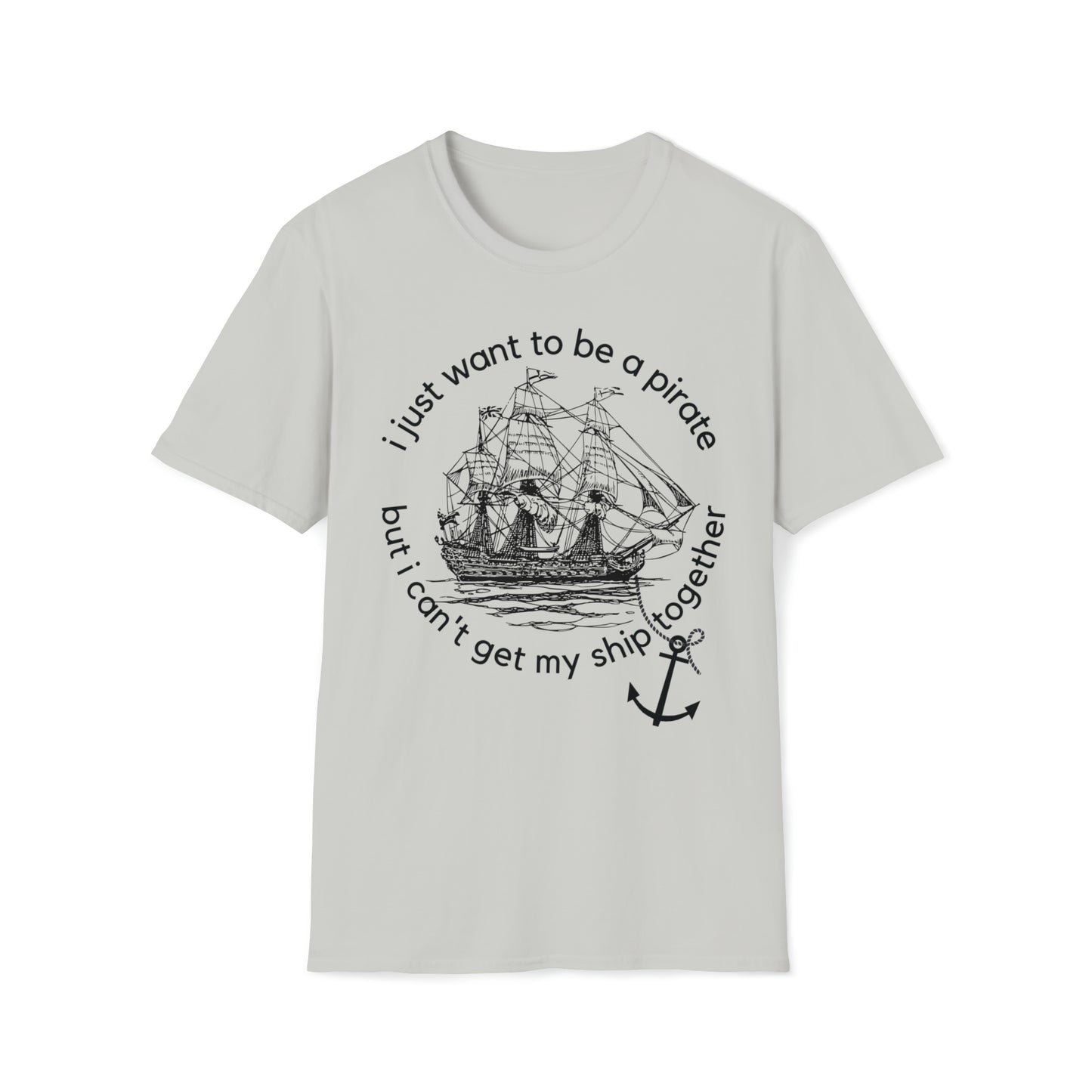 I Just Want To Be A Pirate Unisex T Shirt